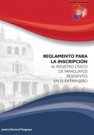 Libro Inscripción al Registro Cívico de Paraguayos Residentes en el Extranjero - Reglamento